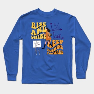 rise and shine,keep pushing forward Long Sleeve T-Shirt